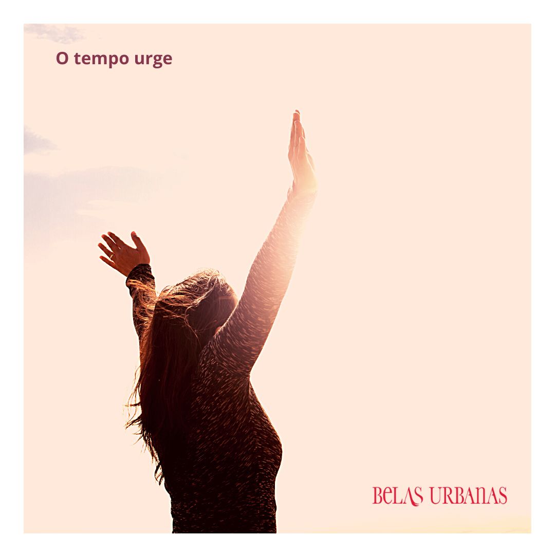 O tempo urge – Belas Urbanas
